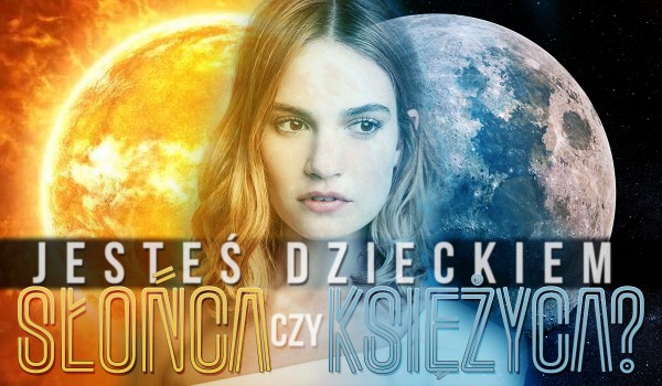 Jesteś dzieckiem Słońca czy Księżyca?