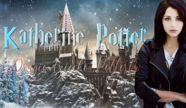 Katherine Potter~ Drugie Dziecko Potterów#1