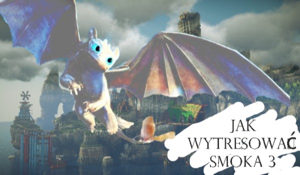 Jak wytresować smoka 3 (po mojemu)#5