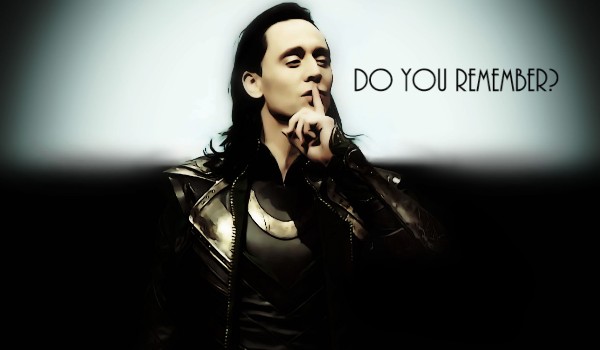 Do you remember? #5 [Loki]