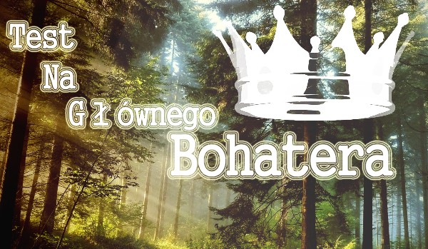 Test Na Głównego Bohatera
