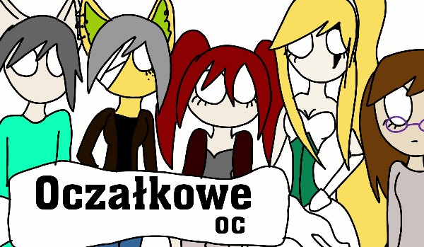 Oczałkowe oc #3
