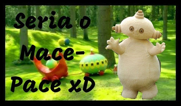 Seria o mace-pace xD #6