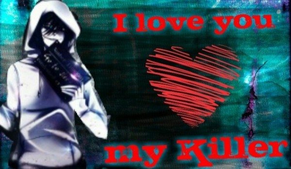 ,,I love you, my Killer” #10
