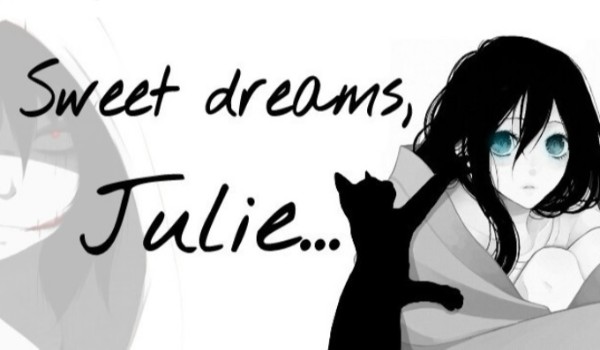 Sweet dreams, Julie… #0