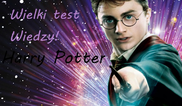Wielki test wiedzy o Harrym Potterze!
