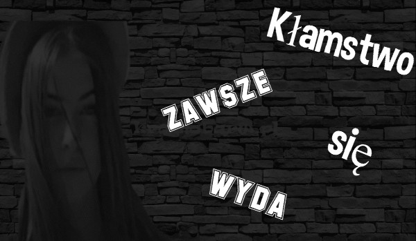 Kłamstwo zawsze się wyda. #4