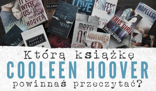 Którą książkę Colleen Hoover powinnaś przeczytać?