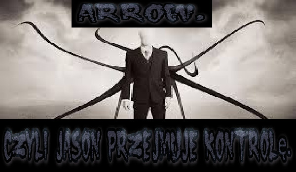 Arrow, czyli Jason przejmuje kontrolę. #13