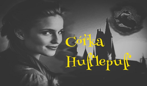 Córka Hufflepuff #3