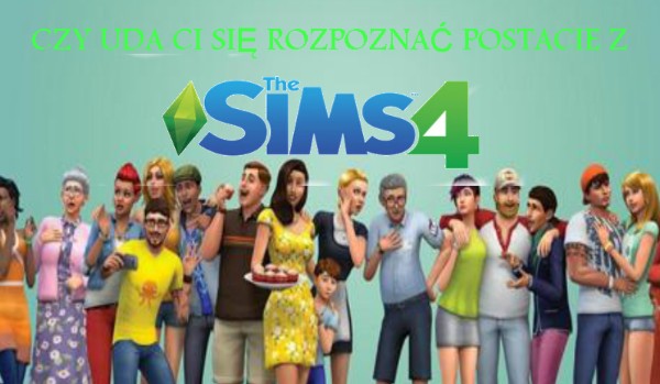Czy uda ci się rozpoznać postacie z The Sims 4?