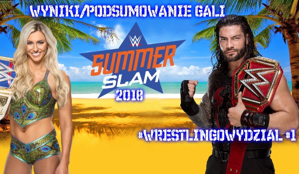 Wyniki/Podsumowanie gali WWE Summer Slam 2018 #WrestlingowyDział #1