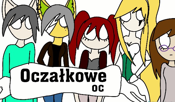 Oczałkowe oc #5