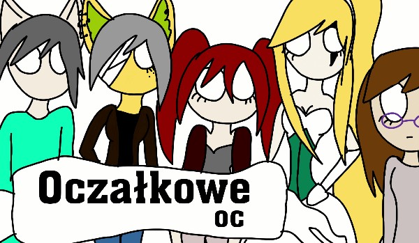 Oczałkowe oc #4