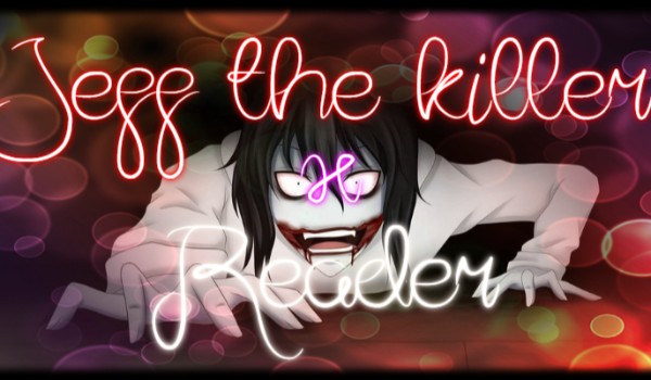 Jeff the killer x Reader