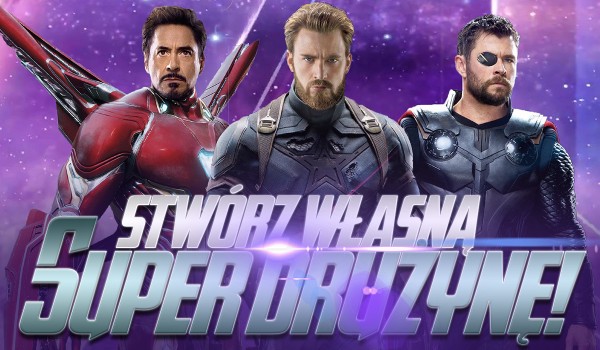 Stwórz własną SUPER drużynę!