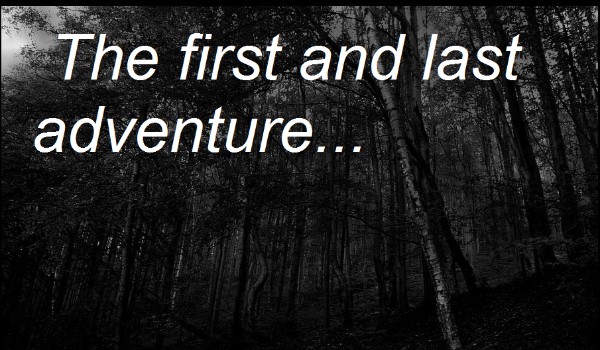 The first and last adventure…