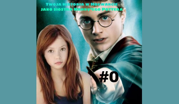 Twoja historia w Hogwarcie jako siostra Harry’ego Pottera #0 Prolog