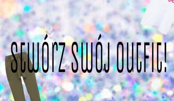 Stwórz swój outfit!