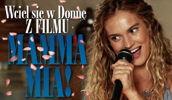 Wciel się w Donnę z filmu „Mamma Mia: Here We Go Again”!