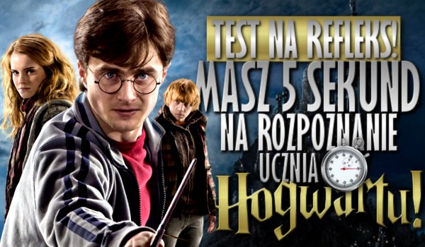 Test na refleks. Masz 5 sekund na rozpoznanie ucznia Hogwartu!