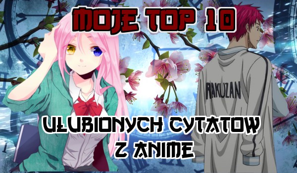 Moje top 10 Ulubionych Cytatów Z Anime!