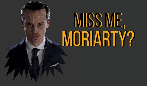 Miss me, Moriarty #1