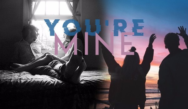 You’re mine…  #5