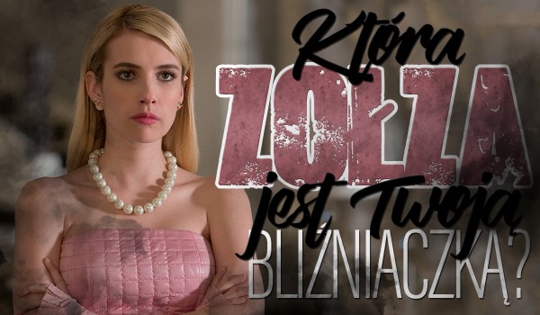 Która zołza jest Twoją bliźniaczką?