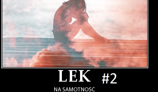 Lek na samotność #2