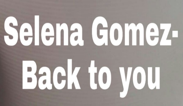 Selena Gomez- Back to you
