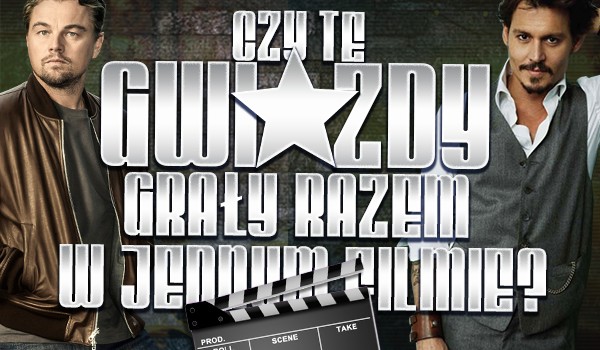Czy te gwiazdy grały razem w jednym filmie?