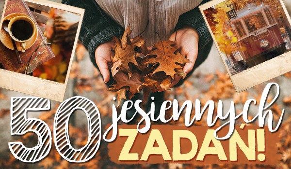 Twoje 50 zadań na jesień!