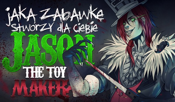 Jaką zabawkę stworzy dla Ciebie „Jason The Toy Maker”?