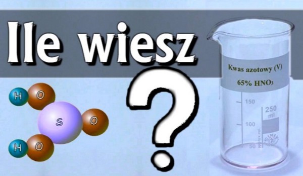 Ile wiesz o kwasie azotowym (V)?