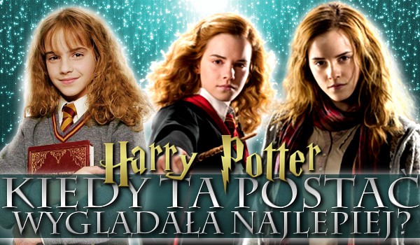 Kiedy ta postać wyglądała najlepiej? – Harry Potter