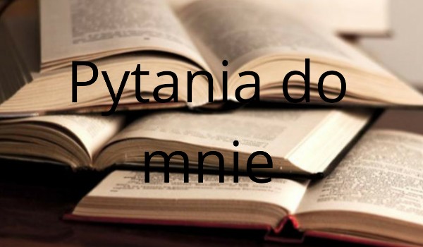 Pytania do mnie#6