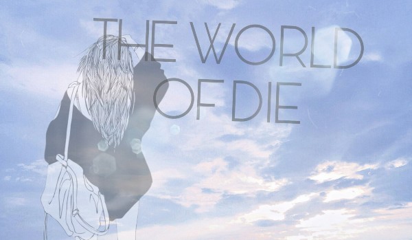 The world of die #2