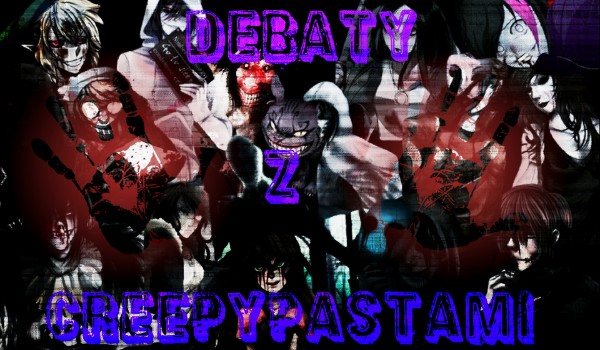 Debaty z Creepypastami 2 #4 cz.2