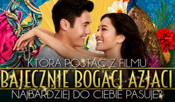 Horoskopquiz: Jaka postać z filmu „Bajecznie bogaci Azjaci” do Ciebie pasuje?