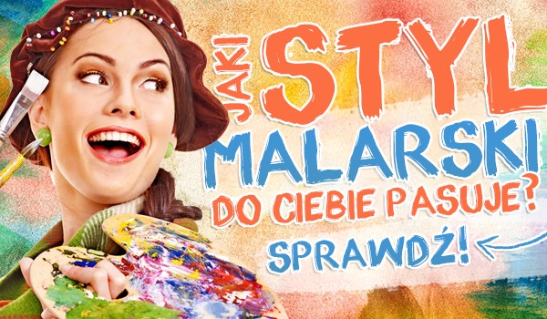 Jaki styl malarski do Ciebie pasuje?