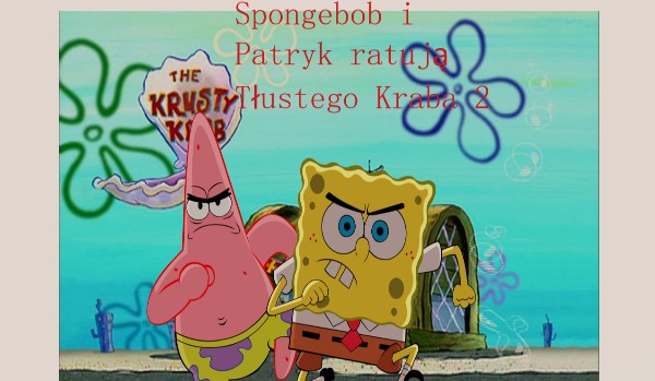 Spongebob I Patryk Ratują Tłustego Kraba Częśc 2