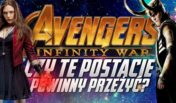 Avengers: Infinity War – Czy te postacie powinny przeżyć?