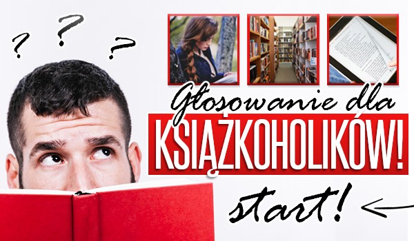 Głosowanie dla książkoholików!