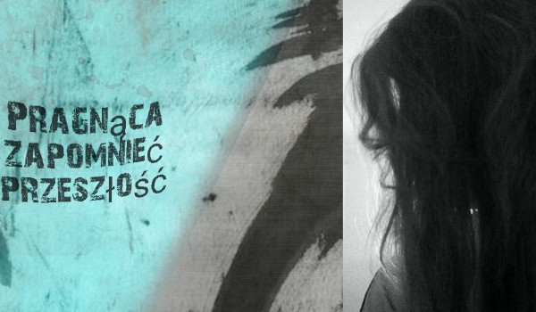 Pragnąca zapomnieć przeszłość # 2