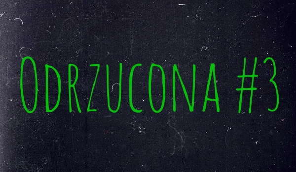 Odrzucona #3