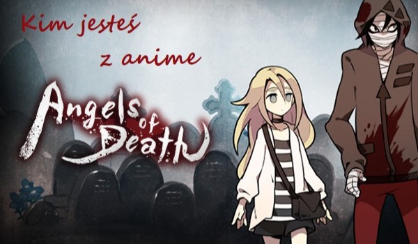 Kim jesteś z anime Angels of death