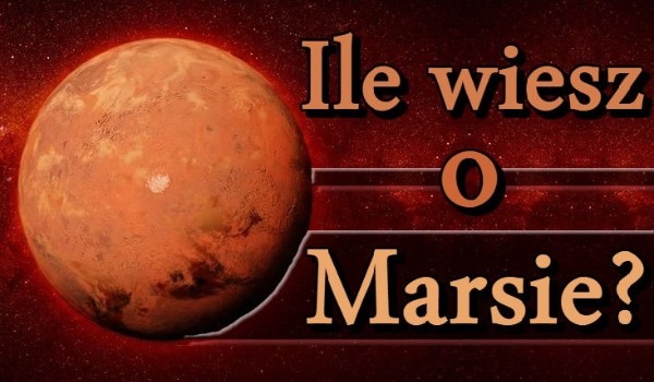 Ile wiesz o Marsie?