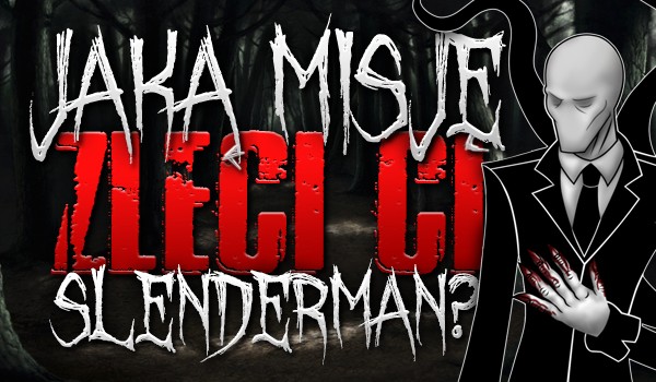 Jaką misję zleci Ci Slenderman?