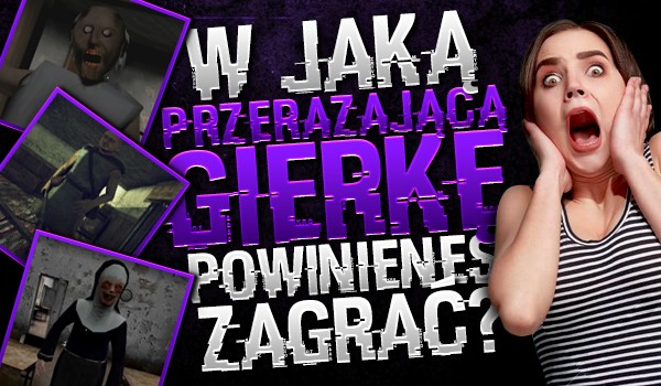 W jaką przerażającą gierkę powinieneś zagrać?